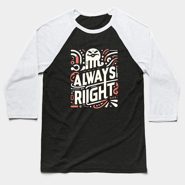 Mr. Always right t-shirt Baseball T-Shirt by TotaSaid